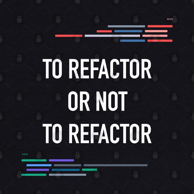 Developer To Refactor or Not To Refactor Code by thedevtee